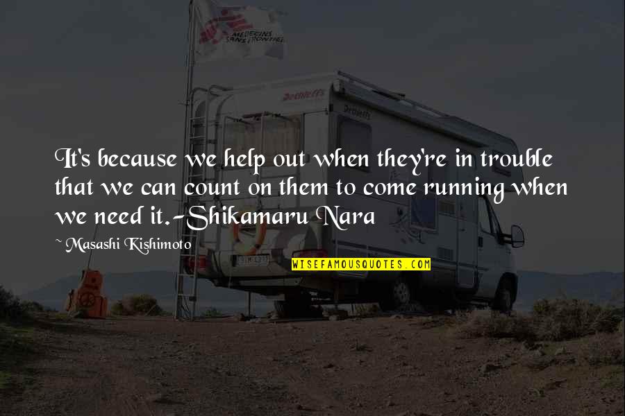 Masashi Quotes By Masashi Kishimoto: It's because we help out when they're in