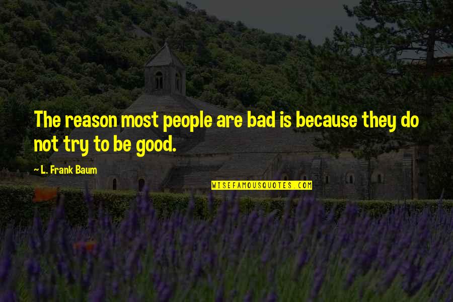 Masataka Mori Quotes By L. Frank Baum: The reason most people are bad is because