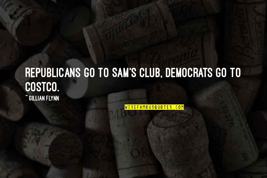 Masateru Ishiguro Quotes By Gillian Flynn: Republicans go to Sam's Club, Democrats go to