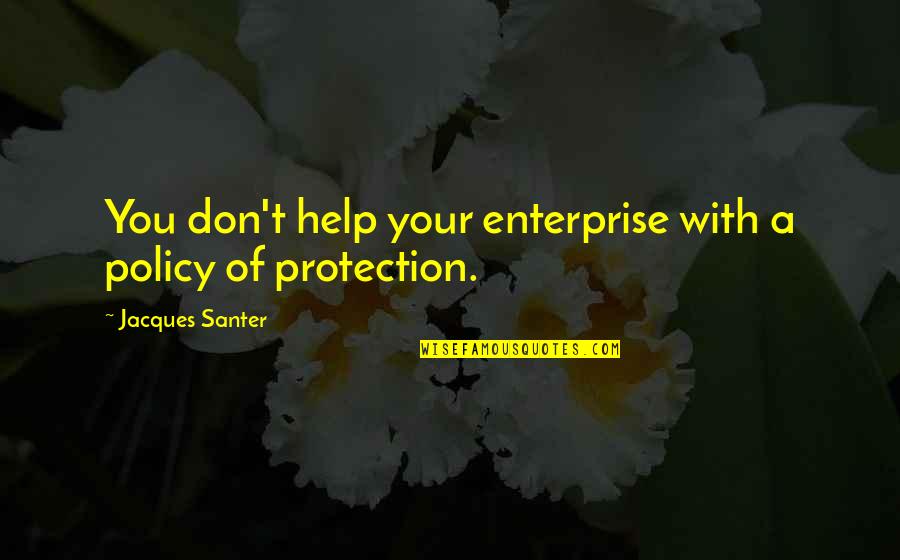 Masateru Uno Quotes By Jacques Santer: You don't help your enterprise with a policy