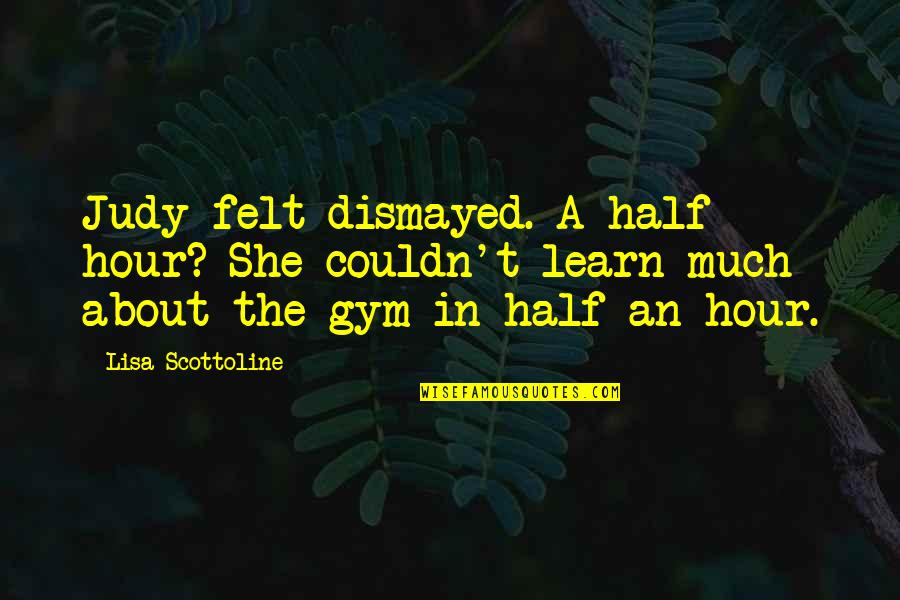 Masateru Uno Quotes By Lisa Scottoline: Judy felt dismayed. A half hour? She couldn't