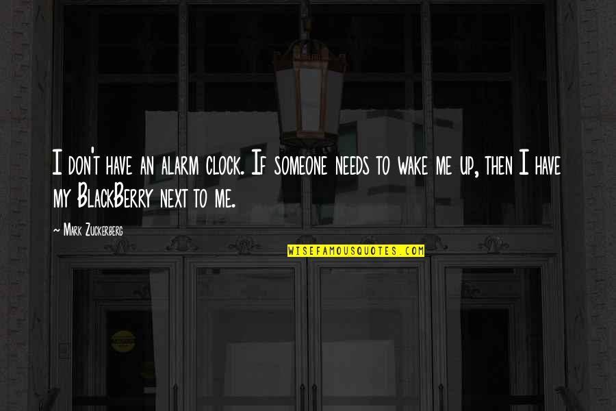 Masato Kaenyama Quotes By Mark Zuckerberg: I don't have an alarm clock. If someone Masato Kaenyama Quotes By Mark Zuckerberg: I don't have an alarm clock. If someone
