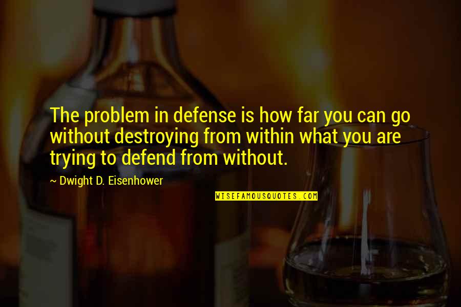 Masatomo Kuriya Quotes By Dwight D. Eisenhower: The problem in defense is how far you