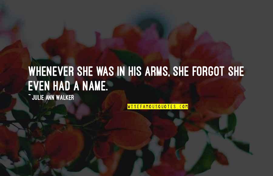 Masaya At Kuntento Quotes By Julie Ann Walker: Whenever she was in his arms, she forgot Masaya At Kuntento Quotes By Julie Ann Walker: Whenever she was in his arms, she forgot
