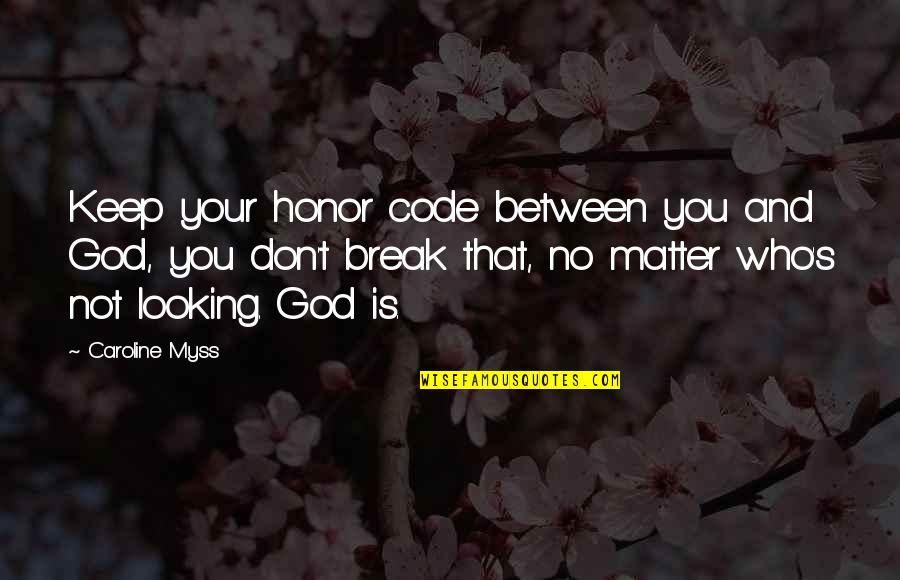 Masayang Alaala Quotes By Caroline Myss: Keep your honor code between you and God,