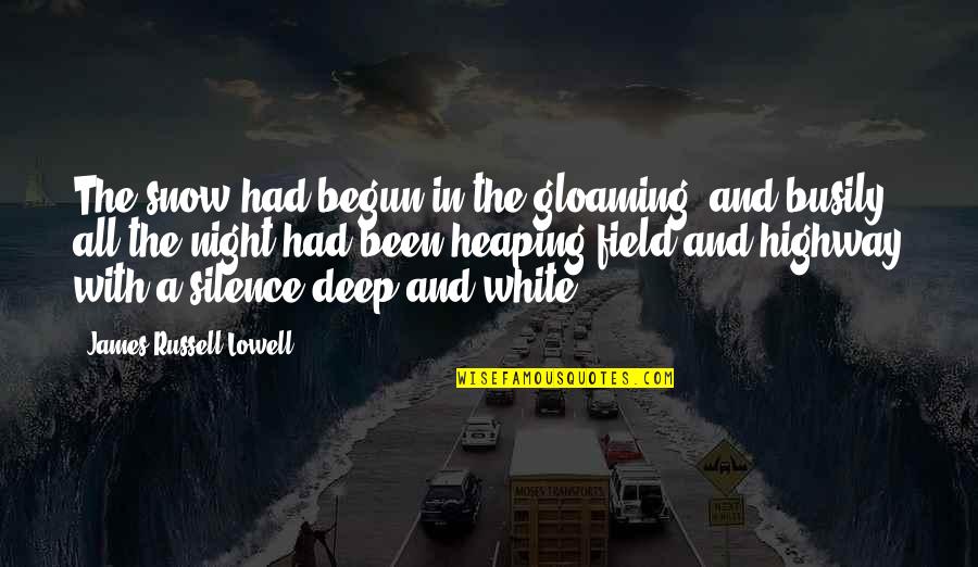 Masayang Alaala Quotes By James Russell Lowell: The snow had begun in the gloaming, and