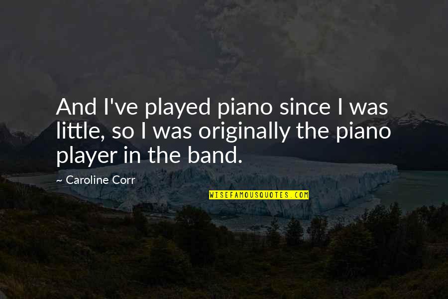 Masayang Maglingkod Quotes By Caroline Corr: And I've played piano since I was little,