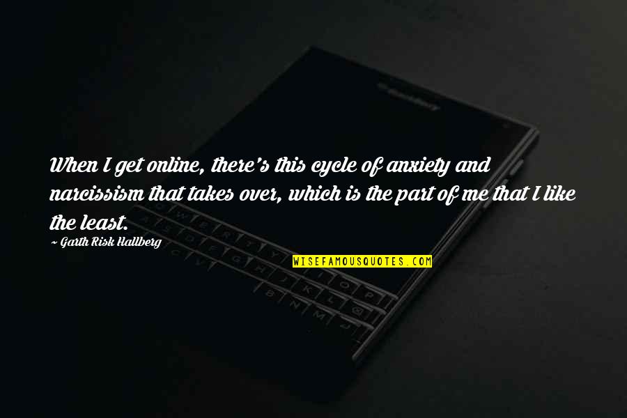 Masayang Maglingkod Quotes By Garth Risk Hallberg: When I get online, there's this cycle of Masayang Maglingkod Quotes By Garth Risk Hallberg: When I get online, there's this cycle of