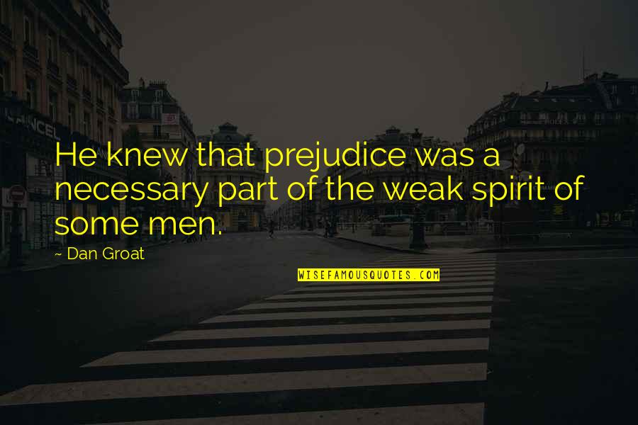 Masayang Pamayanan Quotes By Dan Groat: He knew that prejudice was a necessary part
