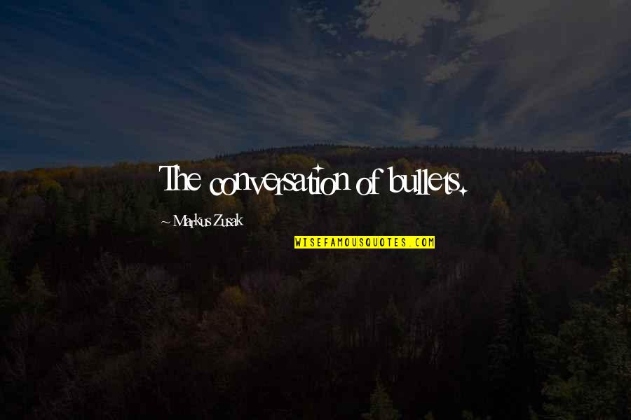 Masayasu Takaiwa Quotes By Markus Zusak: The conversation of bullets.
