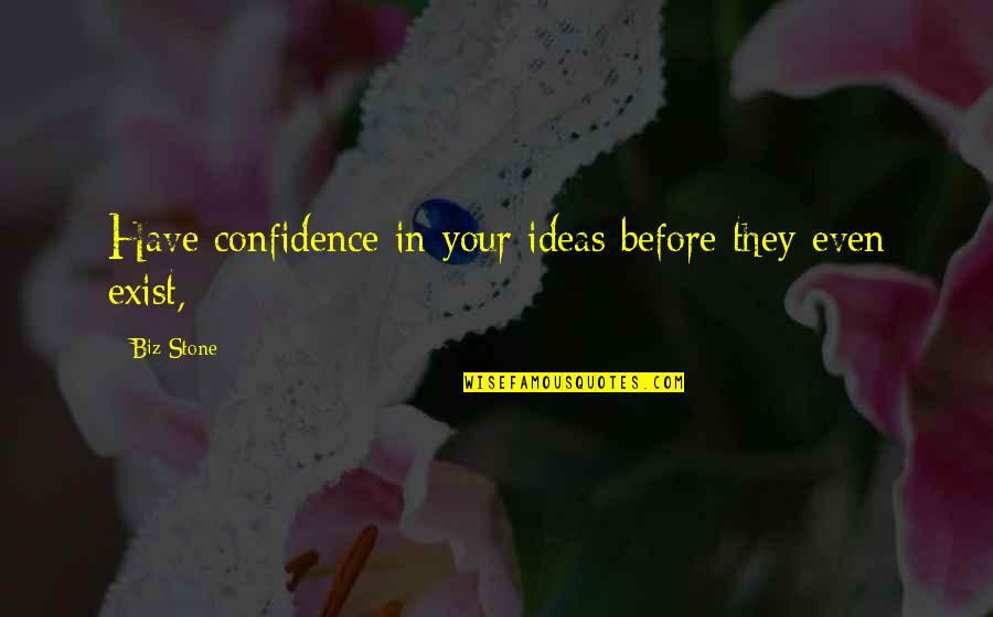 Masayoshi Haneda Quotes By Biz Stone: Have confidence in your ideas before they even