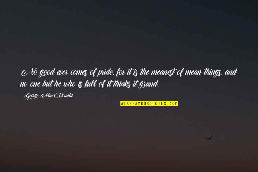 Masayume Quotes By George MacDonald: No good ever comes of pride, for it