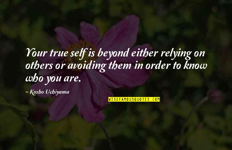 Masbourian Le Quotes By Kosho Uchiyama: Your true self is beyond either relying on Masbourian Le Quotes By Kosho Uchiyama: Your true self is beyond either relying on