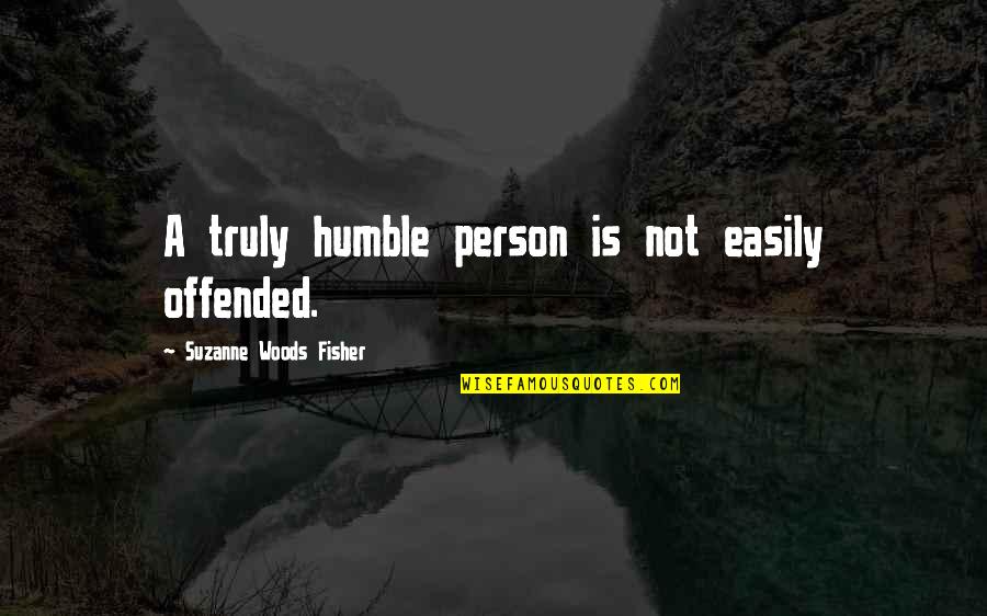 Masc Quotes By Suzanne Woods Fisher: A truly humble person is not easily offended.