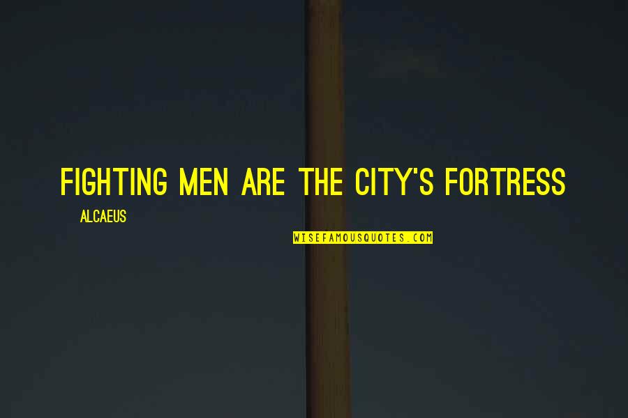 Mascall V Quotes By Alcaeus: Fighting men are the city's fortress