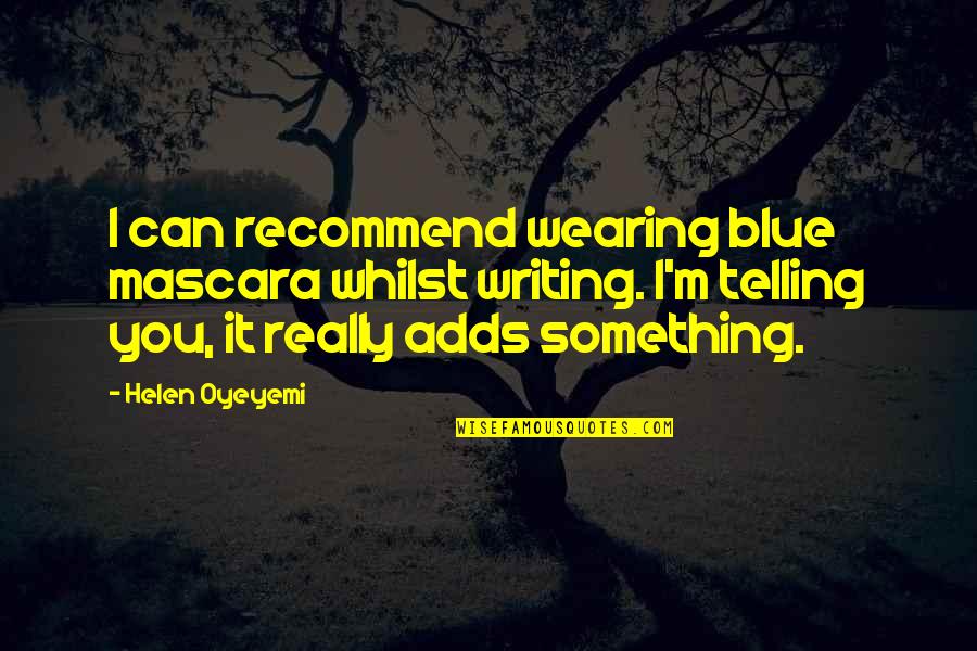 Mascara Best Quotes By Helen Oyeyemi: I can recommend wearing blue mascara whilst writing. Mascara Best Quotes By Helen Oyeyemi: I can recommend wearing blue mascara whilst writing.