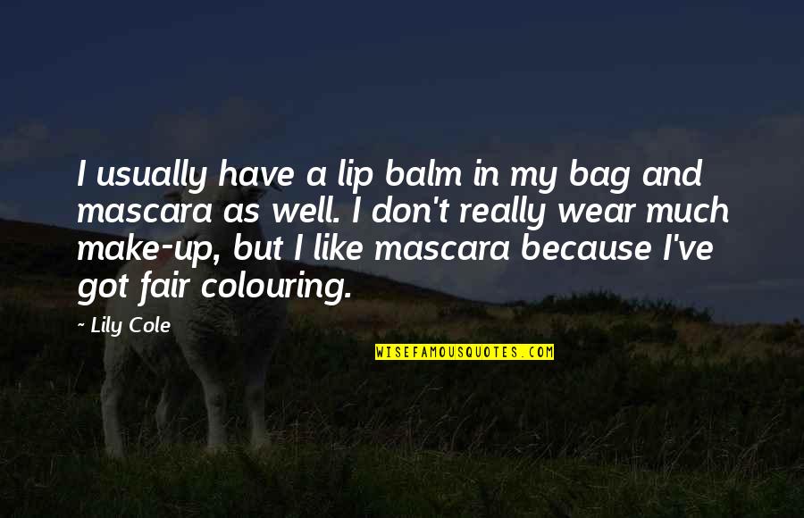Mascara Best Quotes By Lily Cole: I usually have a lip balm in my Mascara Best Quotes By Lily Cole: I usually have a lip balm in my