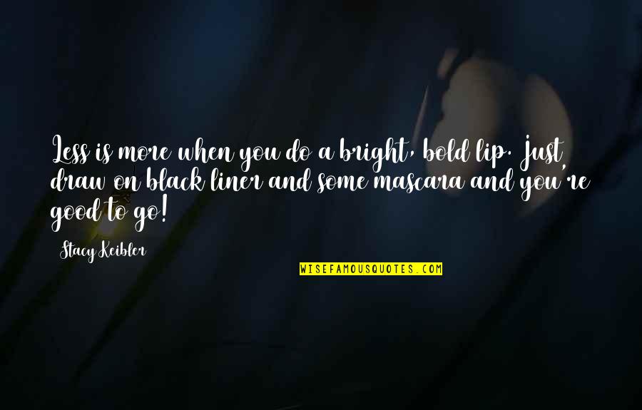 Mascara Best Quotes By Stacy Keibler: Less is more when you do a bright, Mascara Best Quotes By Stacy Keibler: Less is more when you do a bright,