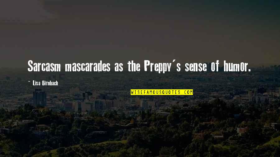 Mascarades D Quotes By Lisa Birnbach: Sarcasm mascarades as the Preppy's sense of humor.