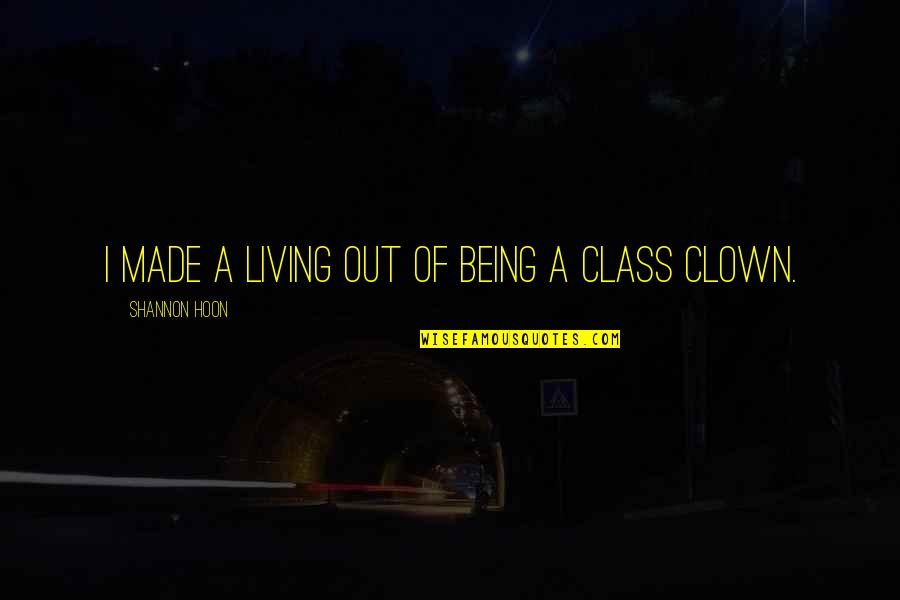 Mascaraed Quotes By Shannon Hoon: I made a living out of being a Mascaraed Quotes By Shannon Hoon: I made a living out of being a