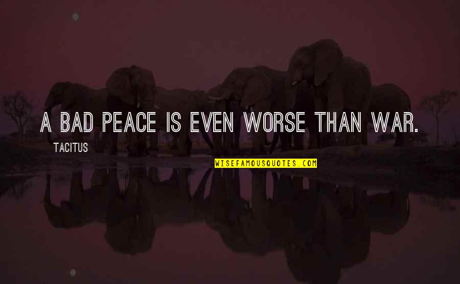 Mascardo Aguinaldo Quotes By Tacitus: A bad peace is even worse than war. Mascardo Aguinaldo Quotes By Tacitus: A bad peace is even worse than war.