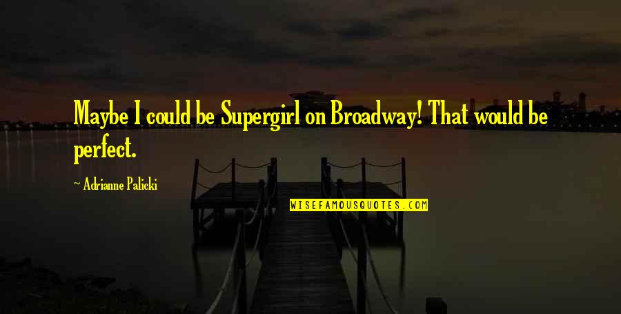 Mascarello Countertop Quotes By Adrianne Palicki: Maybe I could be Supergirl on Broadway! That Mascarello Countertop Quotes By Adrianne Palicki: Maybe I could be Supergirl on Broadway! That