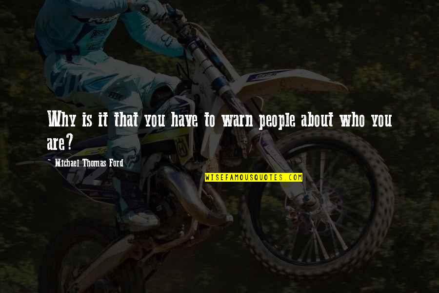 Mascarillas De Tela Quotes By Michael Thomas Ford: Why is it that you have to warn