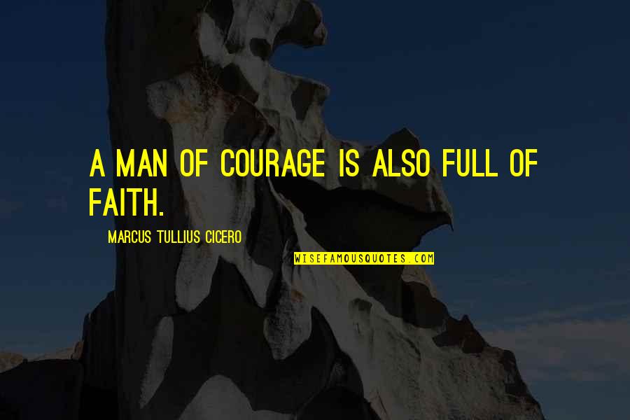 Mascarillas Ffp2 Quotes By Marcus Tullius Cicero: A man of courage is also full of