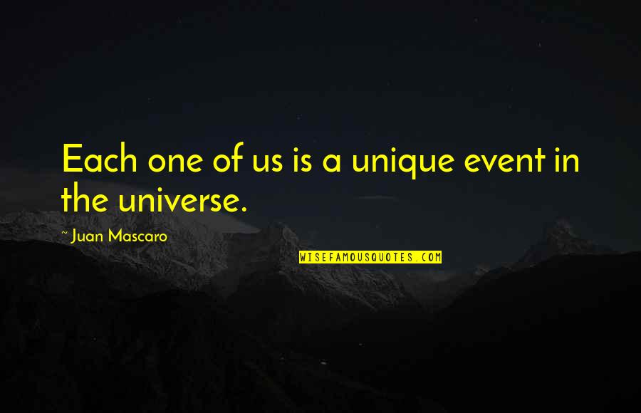 Mascaro Quotes By Juan Mascaro: Each one of us is a unique event