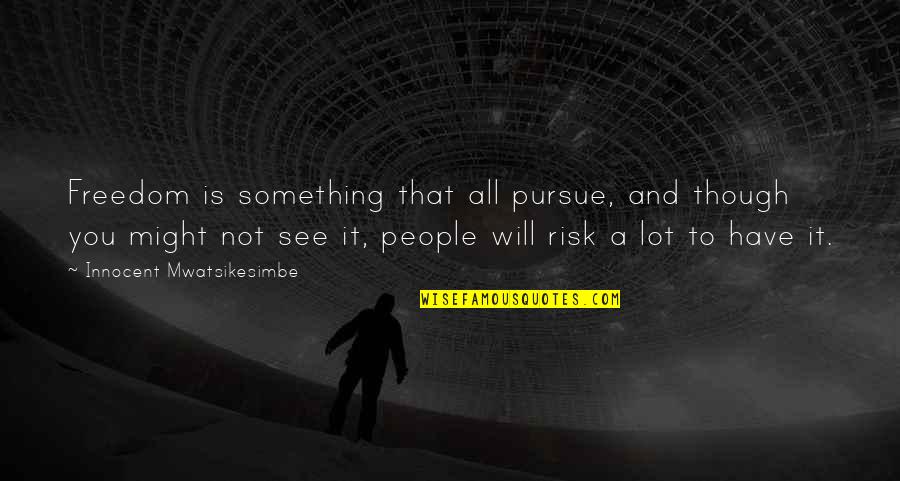 Mascella Che Quotes By Innocent Mwatsikesimbe: Freedom is something that all pursue, and though Mascella Che Quotes By Innocent Mwatsikesimbe: Freedom is something that all pursue, and though