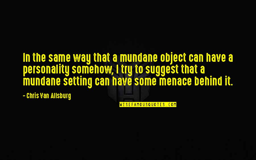 Mascha Kaleko Quotes By Chris Van Allsburg: In the same way that a mundane object