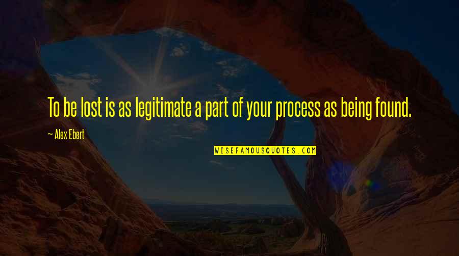Maschere Quotes By Alex Ebert: To be lost is as legitimate a part
