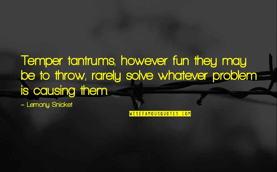 Maschere Quotes By Lemony Snicket: Temper tantrums, however fun they may be to Maschere Quotes By Lemony Snicket: Temper tantrums, however fun they may be to