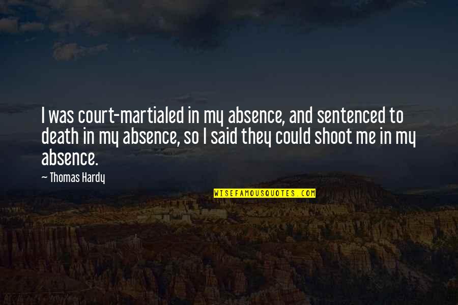 Maschere Veneziane Quotes By Thomas Hardy: I was court-martialed in my absence, and sentenced
