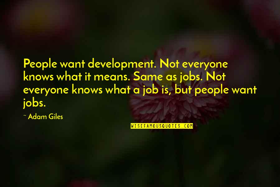 Maschke In Canada Quotes By Adam Giles: People want development. Not everyone knows what it