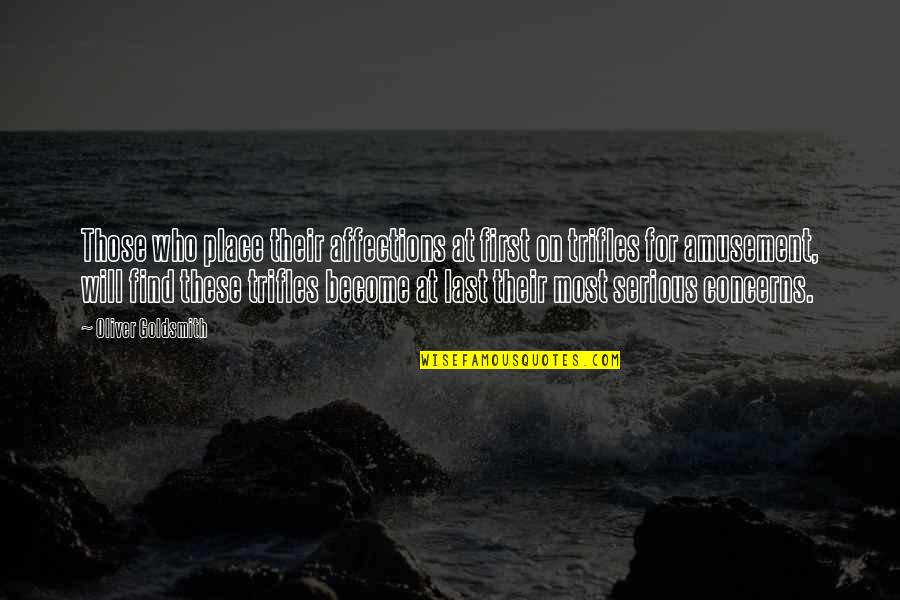 Maschke In Canada Quotes By Oliver Goldsmith: Those who place their affections at first on Maschke In Canada Quotes By Oliver Goldsmith: Those who place their affections at first on