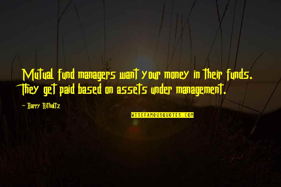 Mascia E Quotes By Barry Ritholtz: Mutual fund managers want your money in their