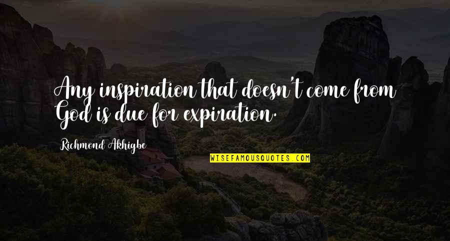 Mascis Dinosaur Quotes By Richmond Akhigbe: Any inspiration that doesn't come from God is Mascis Dinosaur Quotes By Richmond Akhigbe: Any inspiration that doesn't come from God is