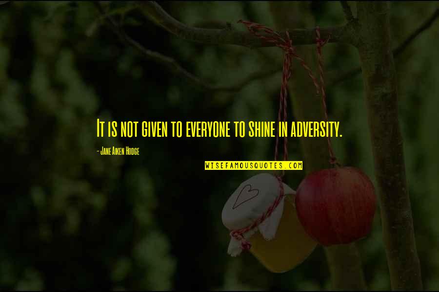 Mascola Dds Quotes By Jane Aiken Hodge: It is not given to everyone to shine Mascola Dds Quotes By Jane Aiken Hodge: It is not given to everyone to shine