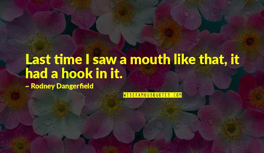 Mascolino Cologne Quotes By Rodney Dangerfield: Last time I saw a mouth like that,
