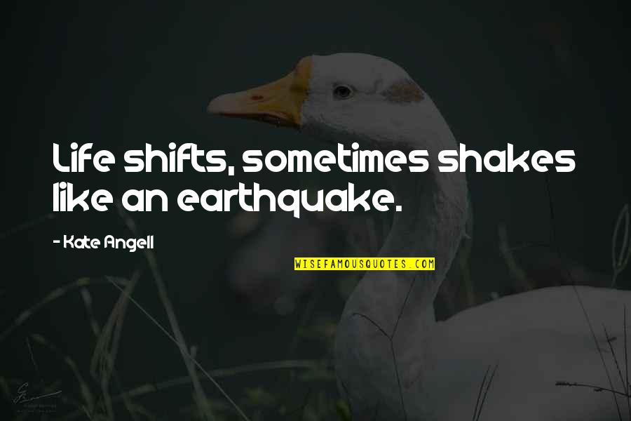 Mascorro Wallet Quotes By Kate Angell: Life shifts, sometimes shakes like an earthquake.