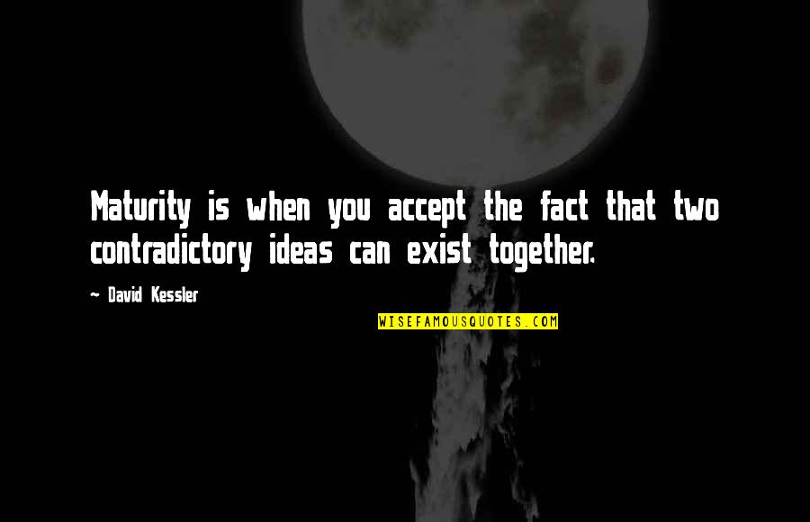 Mascot Quotes By David Kessler: Maturity is when you accept the fact that