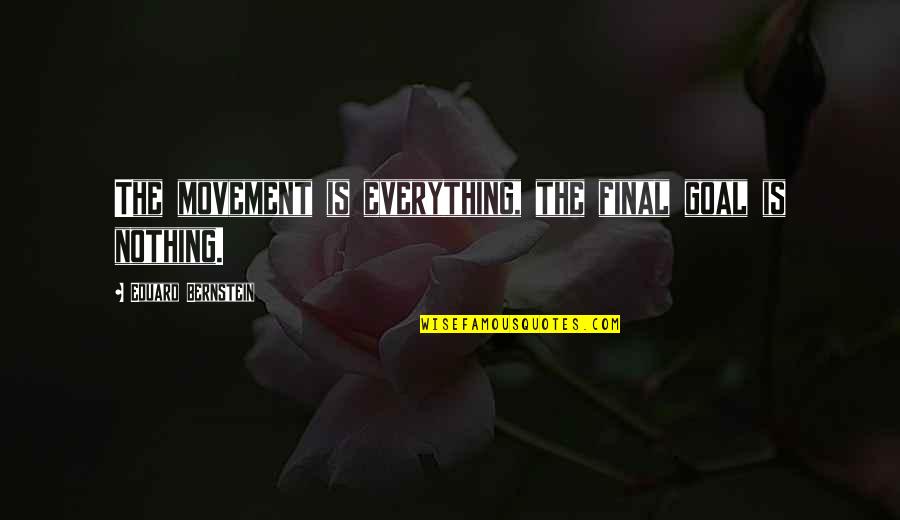 Mascotas De Adopt Quotes By Eduard Bernstein: The movement is everything, the final goal is
