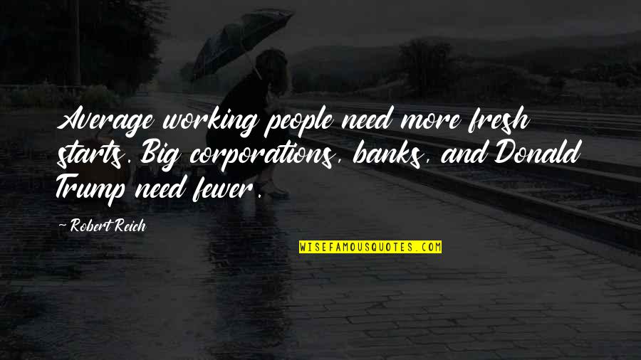 Mascotas En Quotes By Robert Reich: Average working people need more fresh starts. Big Mascotas En Quotes By Robert Reich: Average working people need more fresh starts. Big