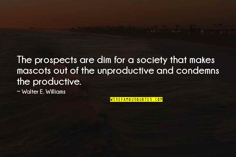 Mascots Quotes By Walter E. Williams: The prospects are dim for a society that
