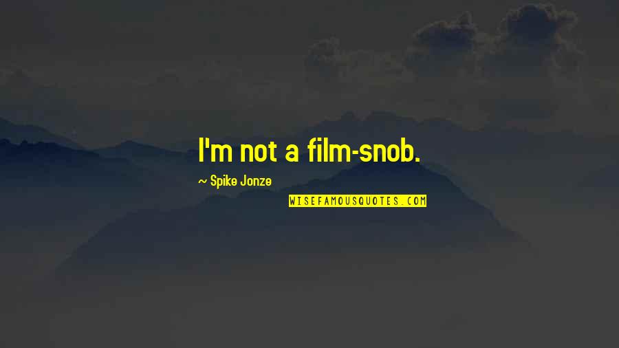 Masculine Alpha Male Quotes By Spike Jonze: I'm not a film-snob.