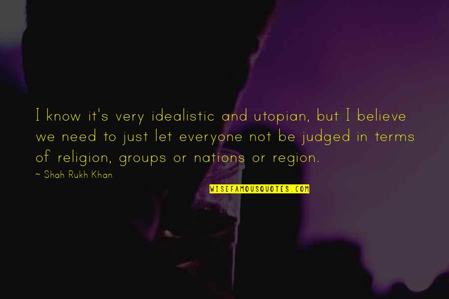 Masculine Card Quotes By Shah Rukh Khan: I know it's very idealistic and utopian, but