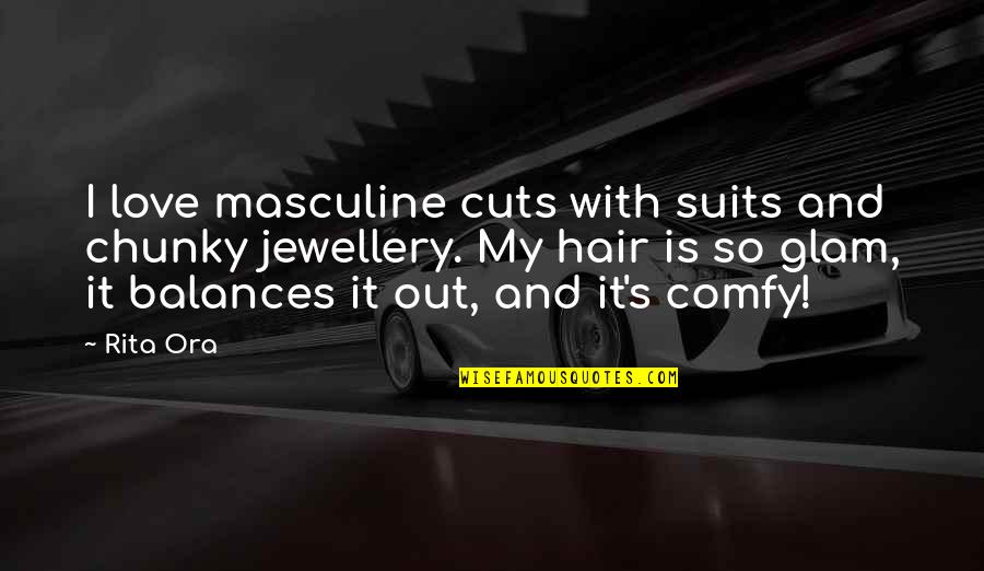 Masculine Love Quotes By Rita Ora: I love masculine cuts with suits and chunky Masculine Love Quotes By Rita Ora: I love masculine cuts with suits and chunky