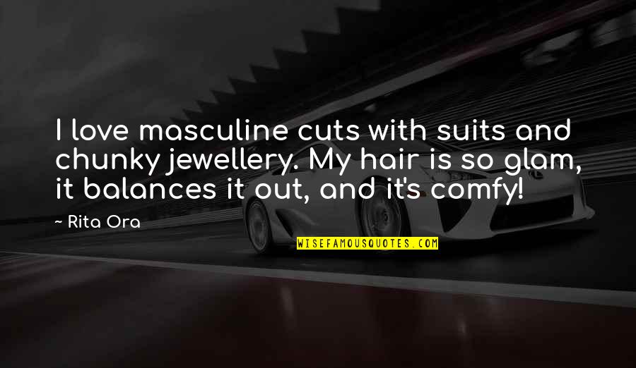 Masculine Love Quotes By Rita Ora: I love masculine cuts with suits and chunky