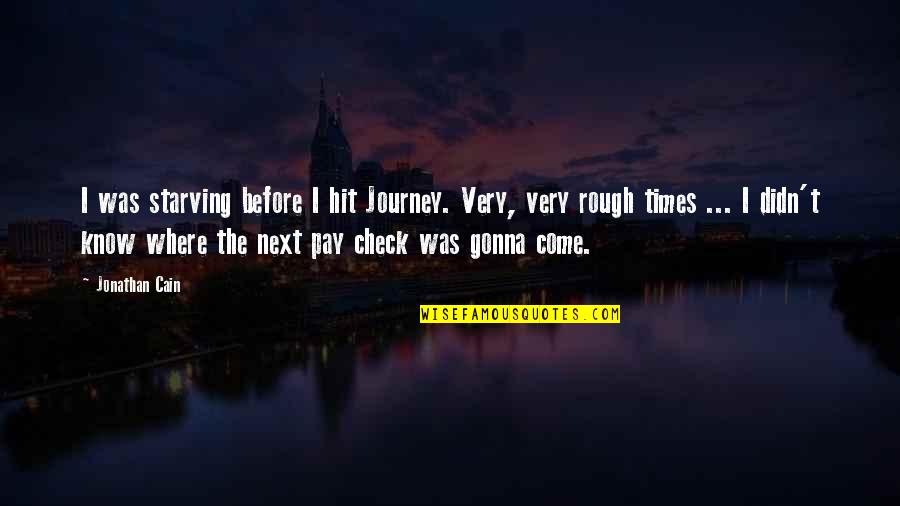 Masculine Motivational Quotes By Jonathan Cain: I was starving before I hit Journey. Very, Masculine Motivational Quotes By Jonathan Cain: I was starving before I hit Journey. Very,
